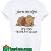 Pooh I Like To Stay In Bed It’s Too Peopley Outside T Shirt