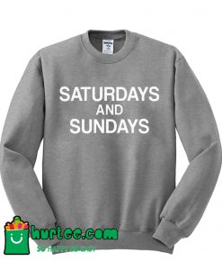 Saturdays And Sundays Sweatshirt