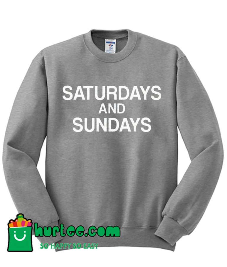 Saturdays And Sundays Sweatshirt
