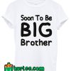 Soon To Be Big Brother T Shirt