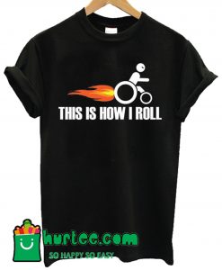 This Is How I Roll T Shirt