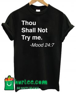 Thou Shall Not Try Me Mood 24.7 T Shirt