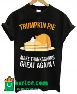 Trumpkin Pie Thanksgiving T Shirt