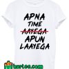 Apna Time Apun Laayega T shirt