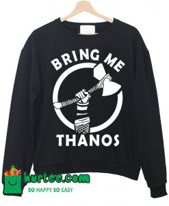 Bring Me Thanos Sweatshirt
