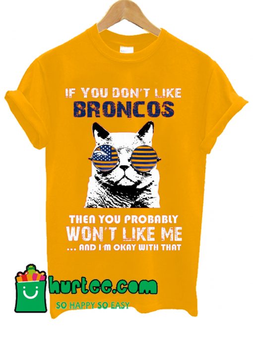 If You Don't Like Denver Broncos T shirt