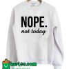 Nope Not Today Cool Sweatshirt
