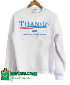 Thanos 2020 - Thanos Did Nothing Wrong Sweatshirt