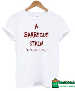 A Bbq Stain On My White T-Shirt