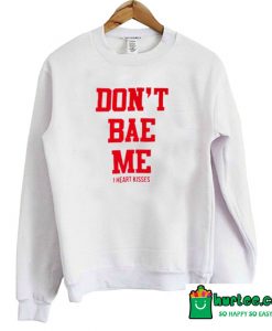 Don’t Bae Me Sweatshirt