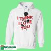 I Think I Love You Hoodie