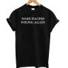 Make Racism Wrong Again T shirt