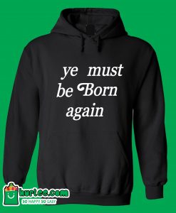 Ye Must Be Born Again Hoodie