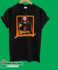 You're Breathtaking T-Shirt