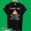 Error 404 Halloween Costume Not Found T-Shirt