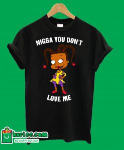 Nigga You Don't Love Me T-Shirt