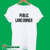 Public Land Owner T-Shirt