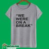 We Were On A Break Grey T-Shirt
