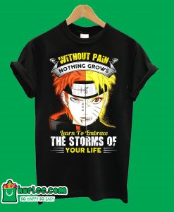 Without Pain Nothing Grows Learn to Embrace The Strorms Of Your Life T-Shirt