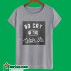 Go Cry In The Walk In T-Shirt