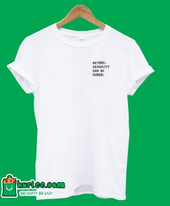 Hetero-sexuality Can be Cured T-Shirt