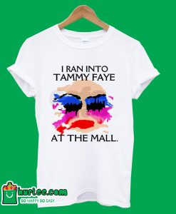 I Ran Into Tammy Faye Bakker At the Mall T-shirt