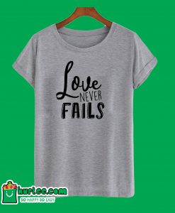 Love Never Fails T-Shirt