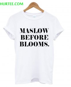 Maslow Before Blooms T-Shirt
