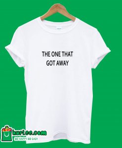 The One That Got Away T-ShirtThe One That Got Away T-Shirt
