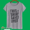 This Shirt Saves Lives T-Shirt