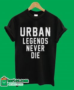 Urban Legends Never Die T-Shirt