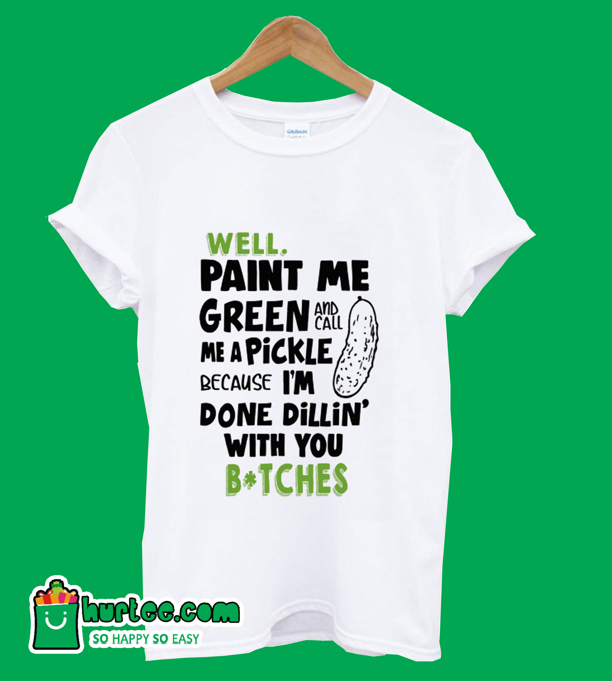 Well Paint Me Green And Call Me A Pickle T-Shirt