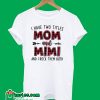 I Have Two Titles Mom And Mimi T-Shirt
