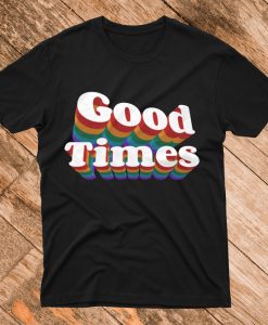 Good Times Rainbow T Shirt