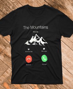 The Mountains Are Calling A T Shirt