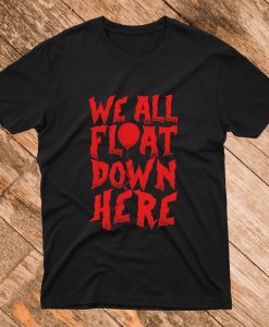 We All Float Down Here T shirt