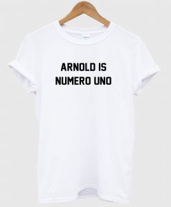 Arnold is Numero Uno T Shirt