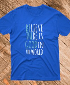 Be the Good T Shirt