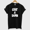Give a Damn T Shirt
