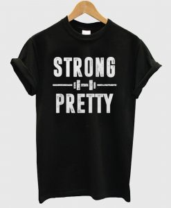 Strong and Pretty T Shirt