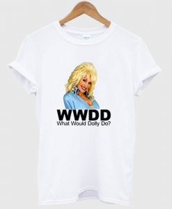 What Would Dolly Parton Do T Shirt