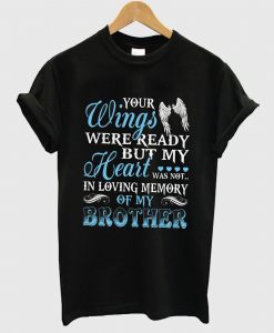 Your Wings Were Ready But My Heart Was Not T Shirt