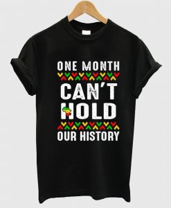 One Month Can’t Hold Our History Black Historys T Shirt