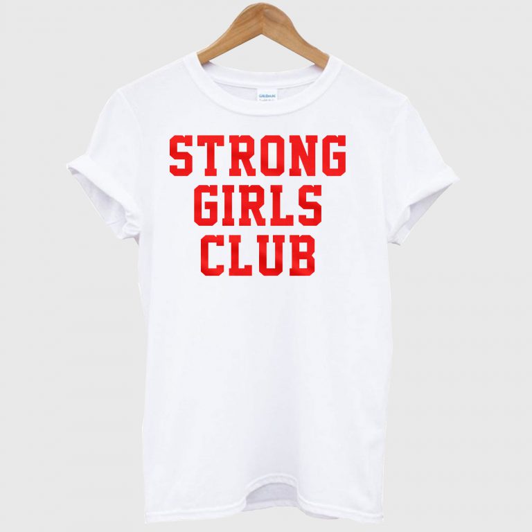 Strong Girls Club T Shirt