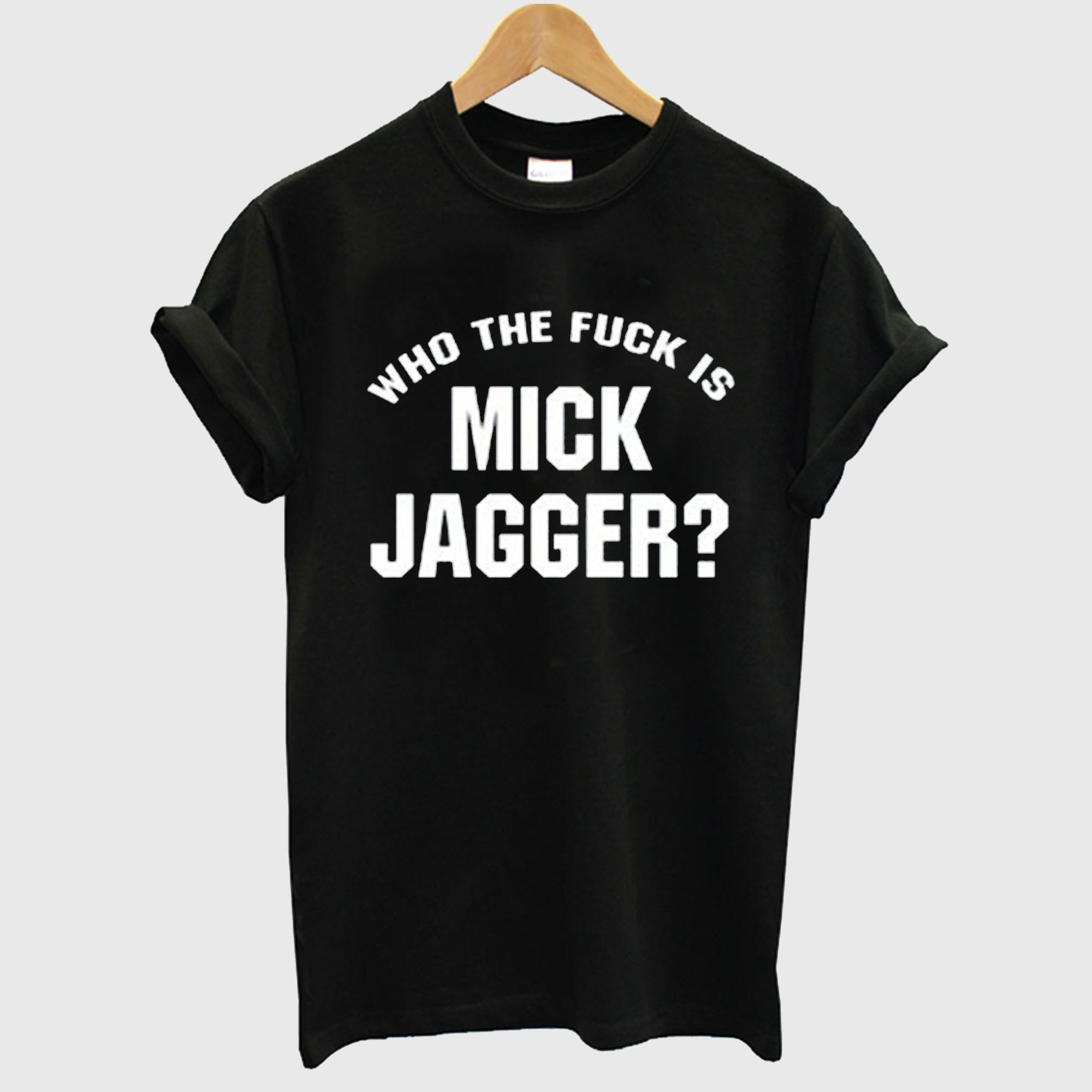 Who The Fuck is Mick Jagger T Shirt