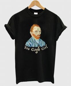 You Gogh Girl T Shirt
