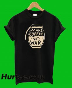 Make Coffee Not War T-Shirt