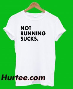 Not Running Sucks T-Shirt