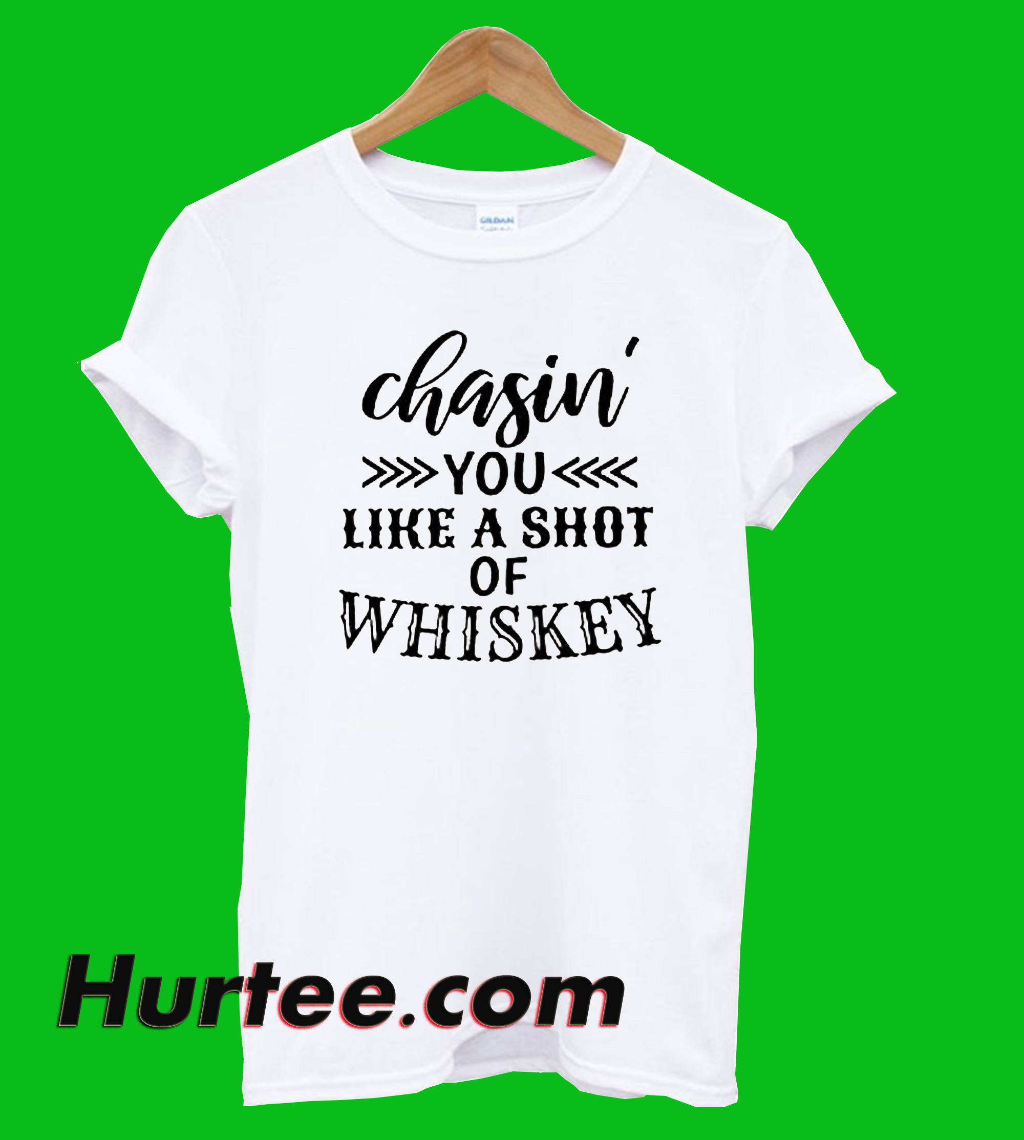 Chasin You Like A Shot Of Whiskey T-Shirt