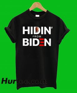 Hidin From Biden T-Shirt